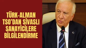 Türk-Alman TSO’dan Sivaslı Sanayicilere Bilgilendirme