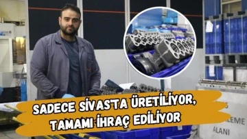 Sadece Sivas'ta Üretiliyor, Tamamı İhraç Ediliyor