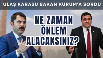 Ulaş Karasu Bakan Kurum'a Sordu: Ne Zaman Önlem Alacaksınız?