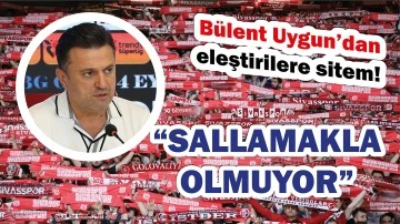 Uygun’dan Eleştirilere Sitem! “Sallamakla Olmuyor”