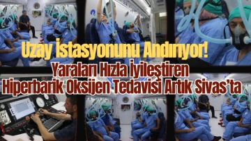 Uzay İstasyonunu Andırıyor! Yaraları Hızla İyileştiren Hiperbarik Oksijen Tedavisi Artık Sivas’ta