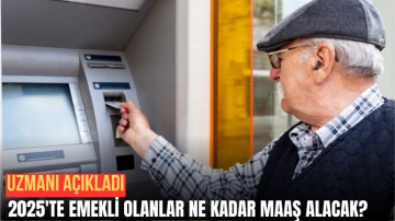 Uzmanı Açıkladı: 2025'te Emekli Olanlar Ne Kadar Maaş Alacak? 