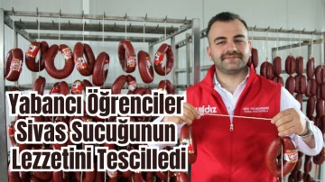 Yabancı Öğrenciler Sivas Sucuğunun Lezzetini Tescilledi