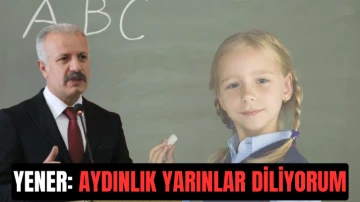 Yener: Aydınlık Yarınlar Diliyorum