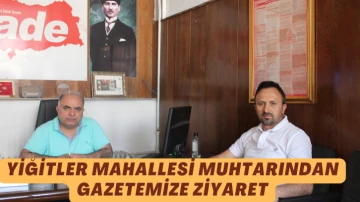 Yiğitler Mahallesi Muhtarından Gazetemize Ziyaret