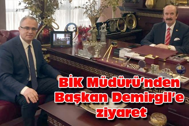 BİK Müdürü´nden Başkan Demirgil´e ziyaret