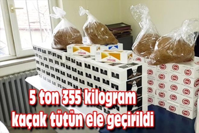 5 ton 355 kilogram kaçak tütün ele geçirildi