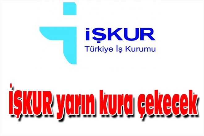 İŞKUR yarın kura çekecek