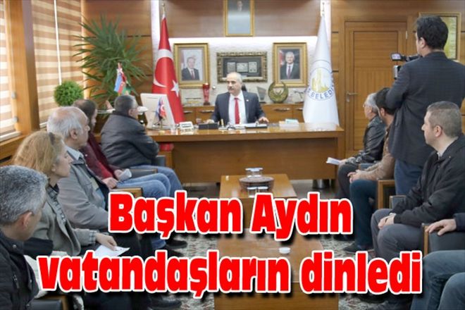 Başkan Aydın vatandaşların dinledi