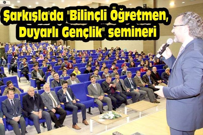 Şarkışla´da "Bilinçli Öğretmen, Duyarlı Gençlik" semineri