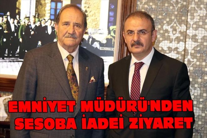 EMNİYET MÜDÜRÜ´NDEN SESOBA İADEİ ZİYARET