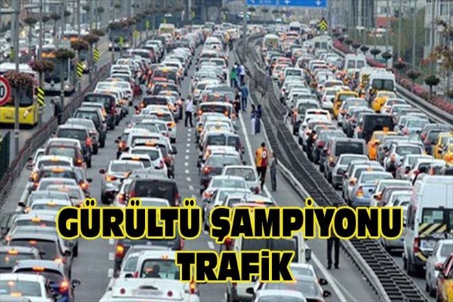 GÜRÜLTÜ ŞAMPİYONU "TRAFiK"