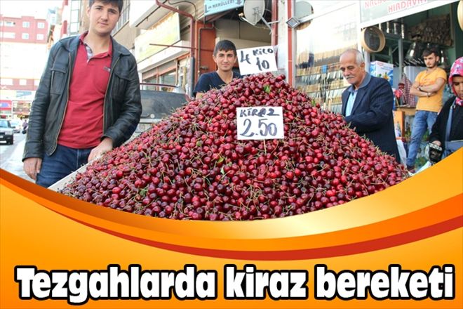  Tezgahlarda kiraz bereketi