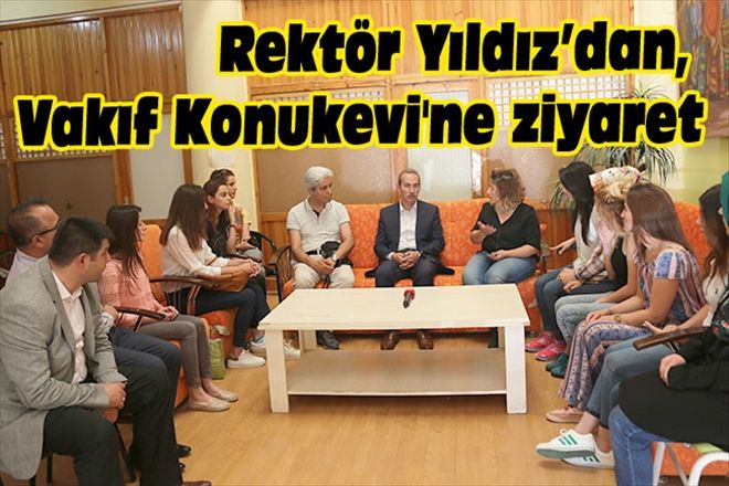 Rektör Yıldız´dan, Vakıf Konukevi´ne ziyaret