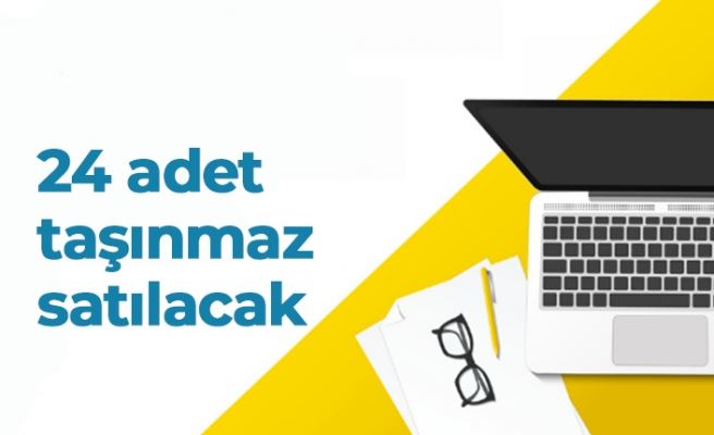 24 adet taşınmaz satılacak