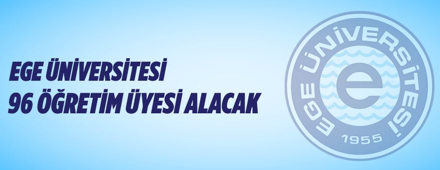 Ege Üniversitesi Öğretim Üyesi alım ilanı