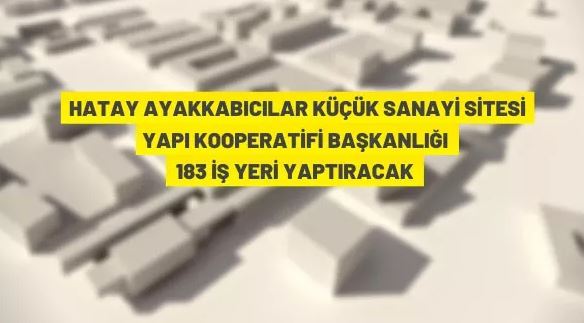 Hatay Ayakkabıcılar Küçük Sanayi Sitesi'nde iş yeri yapım ihalesi