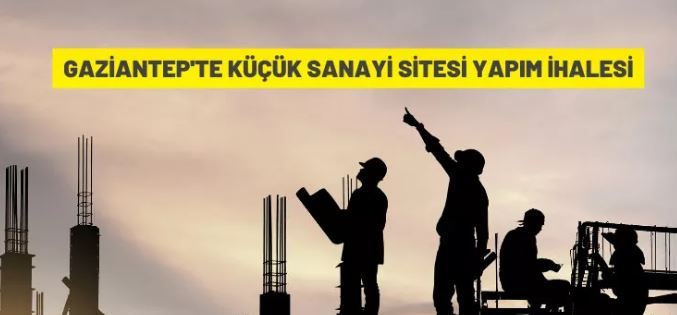 Gaziantep'te küçük sanayi sitesi yapım ihalesi