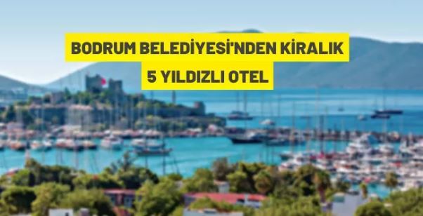 Bodrum Belediyesi'nden kiralık 5 yıldızlı otel