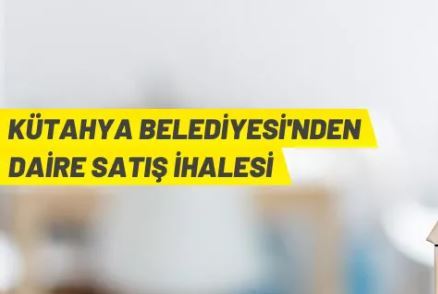 Kütahya Belediye Başkanlığı 8 adet daireyi ihaleyle satacak