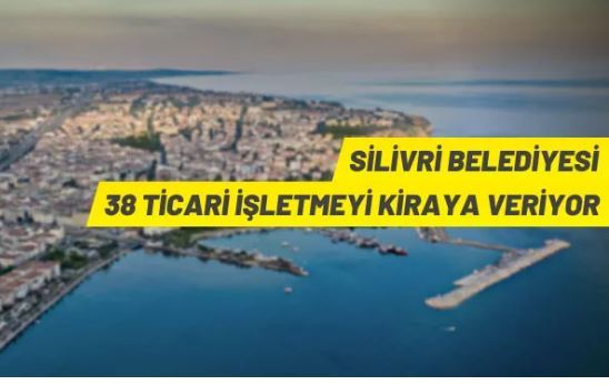 Silivri Belediyesi’nden kiralık ticari işletmeler