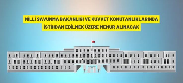 Millî Savunma Bakanlığı ve Kuvvet Komutanlıklarına personel alınacak