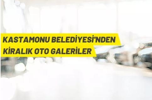 Kastamonu Belediye Başkanlığı'ndan kiralık oto galeriler