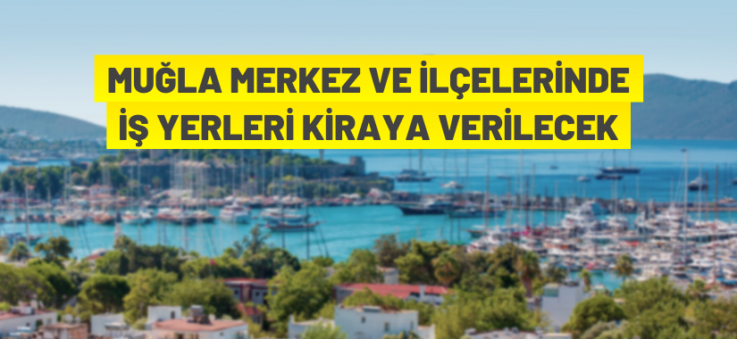 Muğla genelinde iş yerleri kiraya verilecek