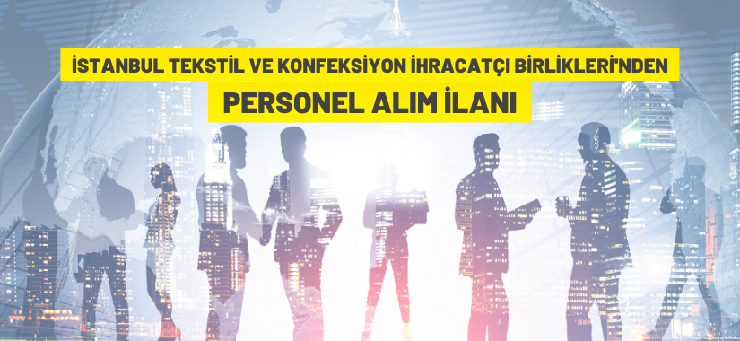 İstanbul Tekstil ve Konfeksiyon İhracatçı Birlikleri personel alacak