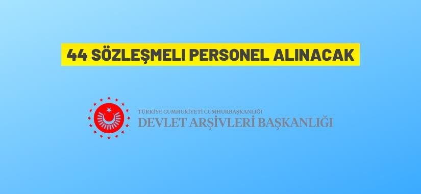 Cumhurbaşkanlığı Devlet Arşivleri Başkanlığı 44 Sözleşmeli Personel alacak