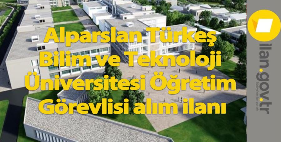 Alparslan Türkeş Bilim ve Teknoloji Üniversitesi Öğretim Görevlisi alım ilanı