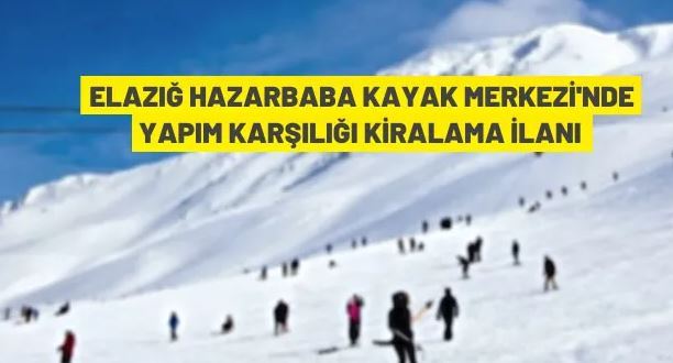 Hazarbaba Kayak Merkezi, yatırım karşılığında 25 yıllığına kiraya verilecek