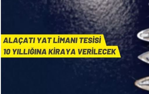 Alaçatı Yat Limanı tesisi kiraya verilecek