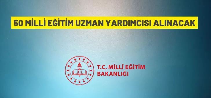 50 Millî Eğitim Uzman Yardımcısı alım ilanı